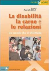 Disabilità, la carne e le relazioni. Un mondo che si dischiude (La)