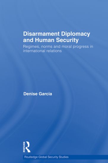 Disarmament Diplomacy and Human Security - Denise Garcia