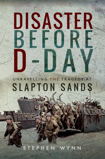 Disaster Before D-Day - Stephen Wynn