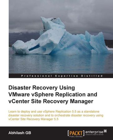 Disaster Recovery Using VMware vSphere Replication and vCenter Site Recovery Manager - Abhilash GB