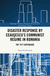 Disaster Response by Ceauescu s Communist Regime in Romania