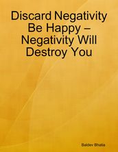 Discard Negativity Be Happy  Negativity Will Destroy You