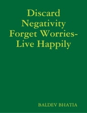 Discard Negativity Forget Worries- Live Happily