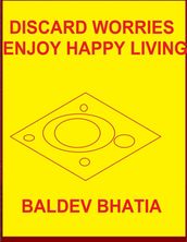 Discard Worries  Enjoy Happy Living