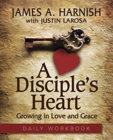 A Disciple's Heart Daily Workbook - A. Harnish James - Justin LaRosa