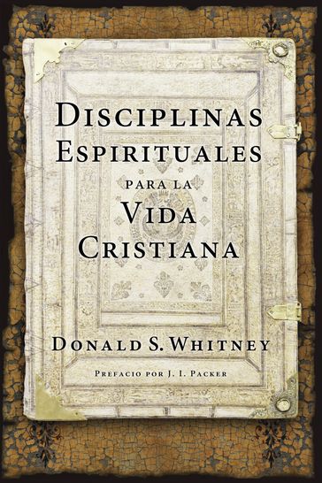 Disciplinas espirituales para la vida cristiana - Donald S. Whitney - J. I. Packer