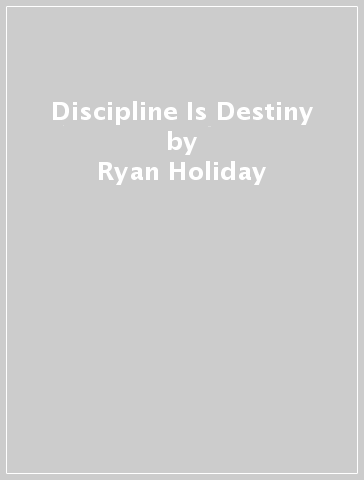 Discipline Is Destiny - Ryan Holiday