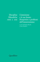 Discipline filosofiche (2021). Vol. 2: L  intuizione e le sue forme. Prospettive e problemi dell intuizionismo