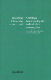 Discipline filosofiche (2016). Vol. 1: Ontologie fenomenologiche: individualità, essenza, idea