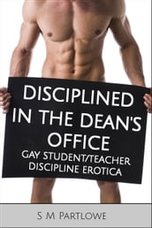 Disciplined in the Dean s Office (Gay Student/Teacher Discipline Erotica)