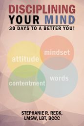 Disciplining Your Mind: 30 Days to a Better You!
