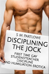 Disciplining the Jock (First Time Gay Student/Teacher Discipline and Humiliation Erotica)
