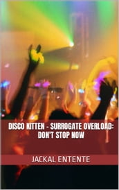Disco Kitten: Surrogate Overload: Don t Stop Now