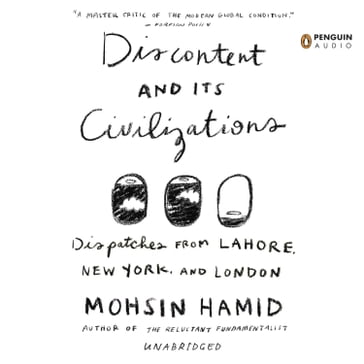 Discontent and its Civilizations - Mohsin Hamid