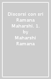 Discorsi con sri Ramana Maharshi. 1.