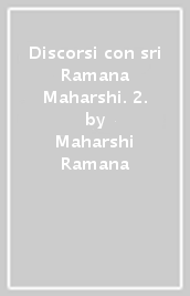 Discorsi con sri Ramana Maharshi. 2.