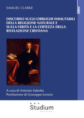 Discorso sugli obblighi immutabili della religione naturale e sulla verità e la certezza della rivelazione cristiana