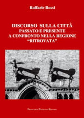 Discorso sulla città. Passato e presente a confronto nella regione «ritrovata»