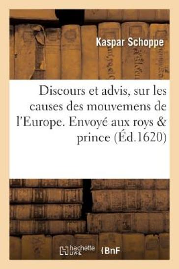 Discours Et Advis, Sur Les Causes Des Mouvemens de l'Europe. Envoye Aux Roys & Prince - Kaspar Schoppe