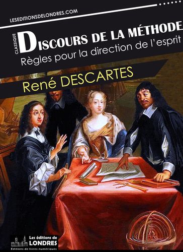 Discours de la méthode + Règles pour la direction de l'esprit - René Descartes