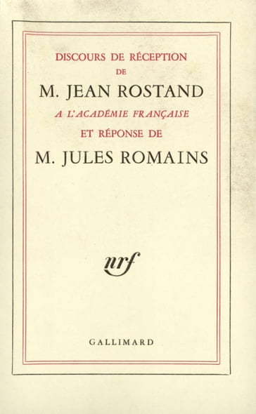 Discours de réception à l'Académie française et réponse de M. Jules Romains - Jean Rostand - Jules Romains