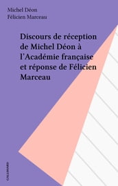 Discours de réception de Michel Déon à l Académie française et réponse de Félicien Marceau