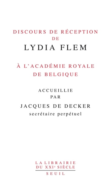 Discours de réception de Lydia Flem à l'Académie royale de Belgique accueillie par Jacques De Decker - Jacques De Decker - Lydia Flem