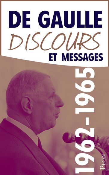 Discours et Messages Août 1962-Décembre 1965 Pour l'effort - Charles de Gaulle