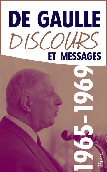 Discours et Messages Janvier 1966-Avril 1969 Vers le terme - Charles de Gaulle