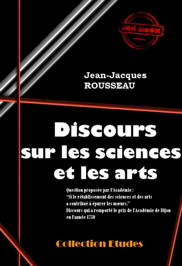 Discours sur les sciences et les arts (Suivi de « Lettres » de J.-J. Rousseau sur la réfutation de son Discours) [édition intégrale revue et mise à jour] - Jean-Jacques Rousseau