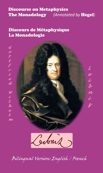 Discourse on Metaphysics - The Monadology (Annotated by Hegel) / Discours de Métaphysique - La Monadologie - Gottfried Wilhelm Leibniz