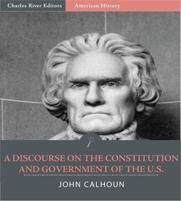 A Discourse on the Constitution and Government of the United States (Illustrated Edition) - John C. Calhoun