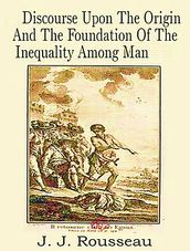 Discourse on the Origin and the Foundations of Inequality Among Men