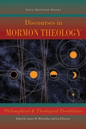 Discourses in Mormon Theology: Philosophical and Theological Possibilities