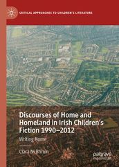 Discourses of Home and Homeland in Irish Children s Fiction 1990-2012