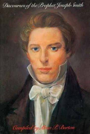 Discourses of the Prophet Joseph Smith - Alma P. - BURTON - Joseph - Smith