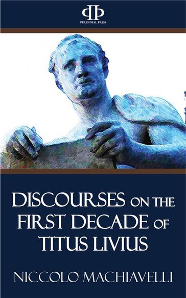 Discourses on the First Decade of Titus Livius - Niccolo Machiavelli