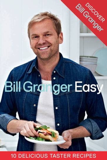 Discover Bill Granger: 10 Delicious, Taster Recipes from 'Easy' - Bill Granger