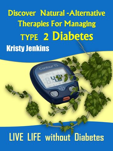 Discover Natural -Alternative Therapies for Managing Type 2 Diabetes - Kristy Jenkins
