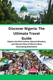 Discover Nigeria: The Ultimate Travel Guide