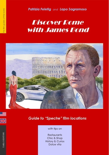 Discover Rome with James Bond - Lapo Sagramoso - Patrizia Feletig