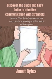 Discover The Quick and Easy Guide to effective communication with strangers
