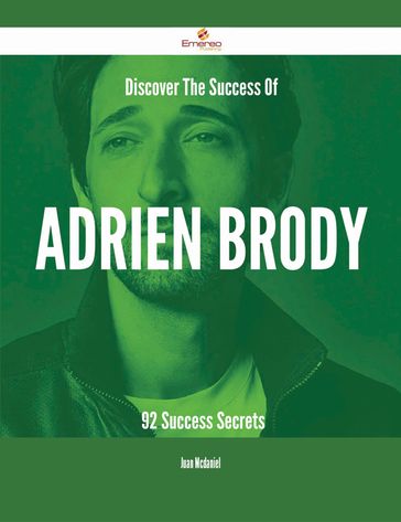 Discover The Success Of Adrien Brody - 92 Success Secrets - Juan Mcdaniel