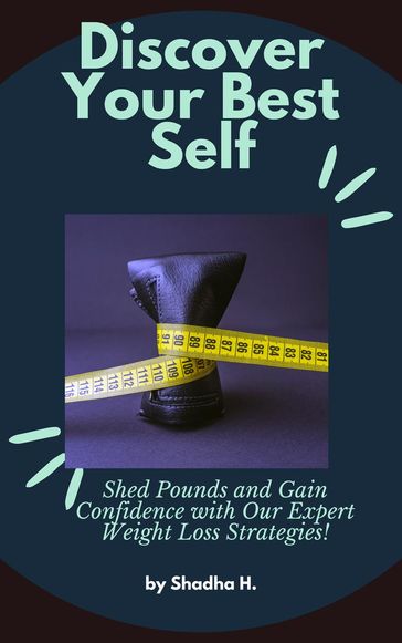 Discover Your Best Self: Shed Pounds and Gain Confidence with Our Expert Weight Loss Strategies! - SHADHA HASAN