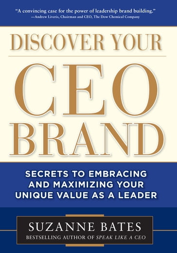 Discover Your CEO Brand: Secrets to Embracing and Maximizing Your Unique Value as a Leader - Suzanne Bates