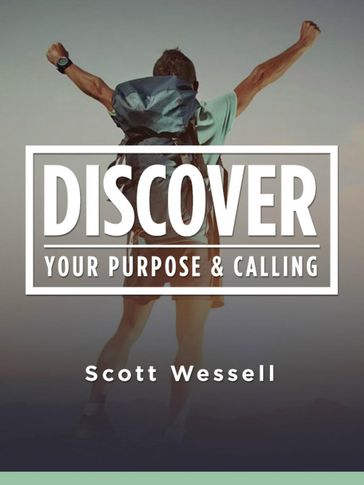 Discover Your Purpose & Calling - Scott Wessell