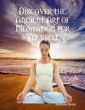Discover the Ancient Art of Meditation for Yourself