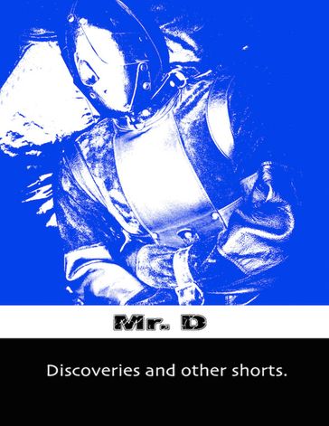 Discoveries and Other Shorts - Mr. D