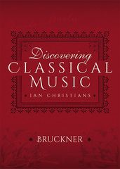 Discovering Classical Music: Bruckner