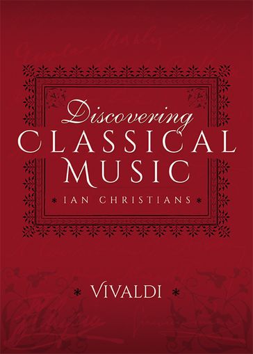 Discovering Classical Music: Vivaldi - Ian Christians